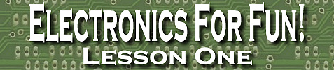 Electronics For Fun! Lesson One
